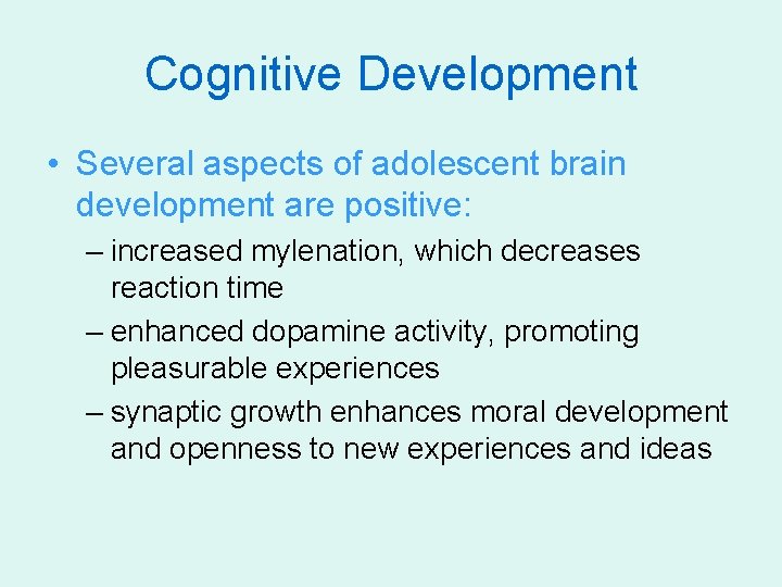 Cognitive Development • Several aspects of adolescent brain development are positive: – increased mylenation,