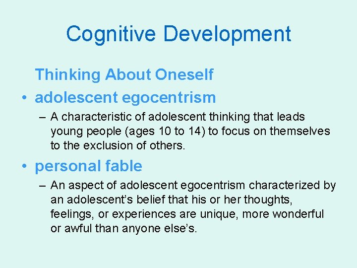 Cognitive Development Thinking About Oneself • adolescent egocentrism – A characteristic of adolescent thinking