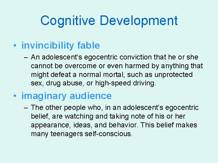 Cognitive Development • invincibility fable – An adolescent’s egocentric conviction that he or she