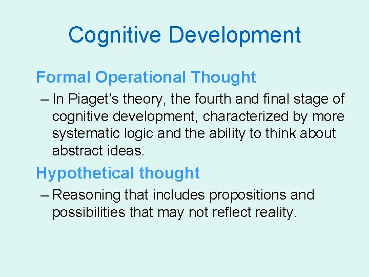 Cognitive Development Formal Operational Thought – In Piaget’s theory, the fourth and final stage