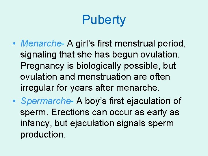 Puberty • Menarche- A girl’s first menstrual period, signaling that she has begun ovulation.