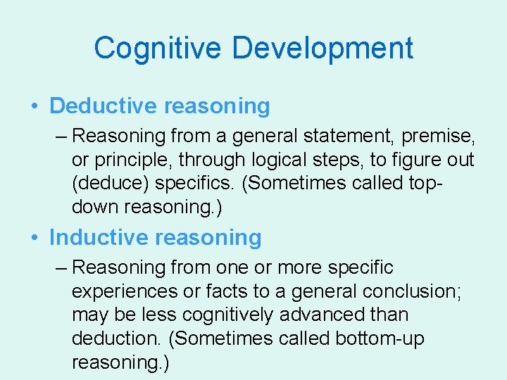 Cognitive Development • Deductive reasoning – Reasoning from a general statement, premise, or principle,