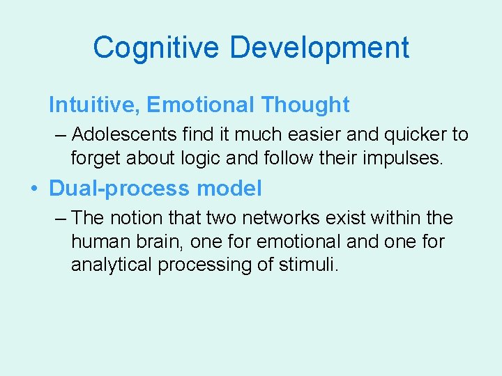 Cognitive Development Intuitive, Emotional Thought – Adolescents find it much easier and quicker to