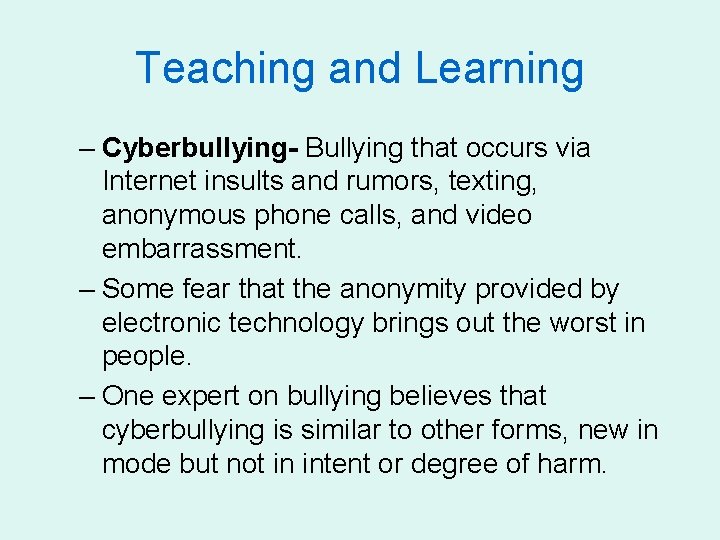 Teaching and Learning – Cyberbullying- Bullying that occurs via Internet insults and rumors, texting,