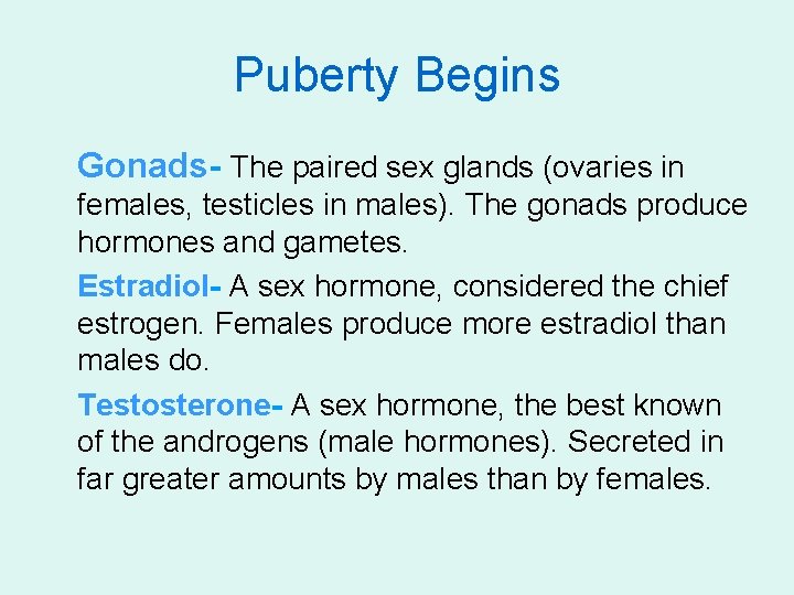 Puberty Begins Gonads- The paired sex glands (ovaries in females, testicles in males). The