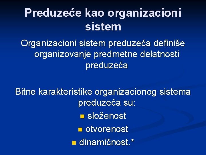 Preduzeće kao organizacioni sistem Organizacioni sistem preduzeća definiše organizovanje predmetne delatnosti preduzeća Bitne karakteristike