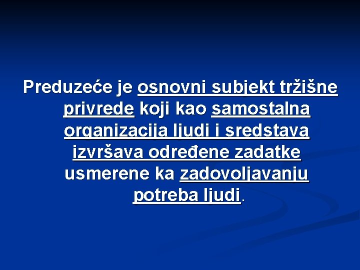 Preduzeće je osnovni subjekt tržišne privrede koji kao samostalna organizacija ljudi i sredstava izvršava