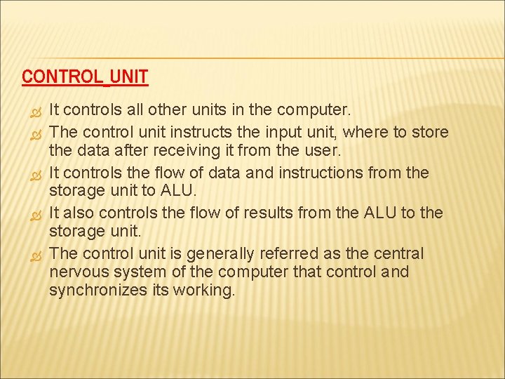CONTROL UNIT It controls all other units in the computer. The control unit instructs