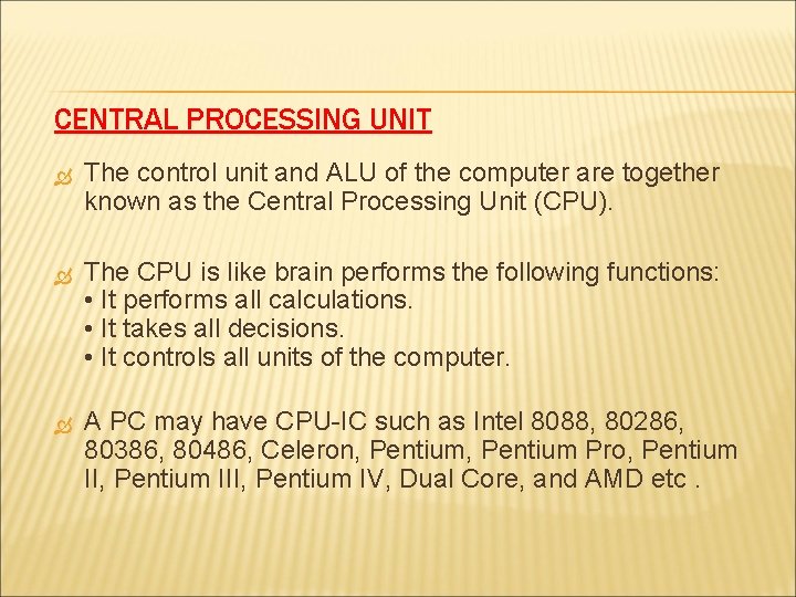 CENTRAL PROCESSING UNIT The control unit and ALU of the computer are together known