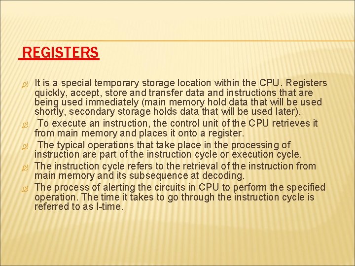 REGISTERS It is a special temporary storage location within the CPU. Registers quickly, accept,