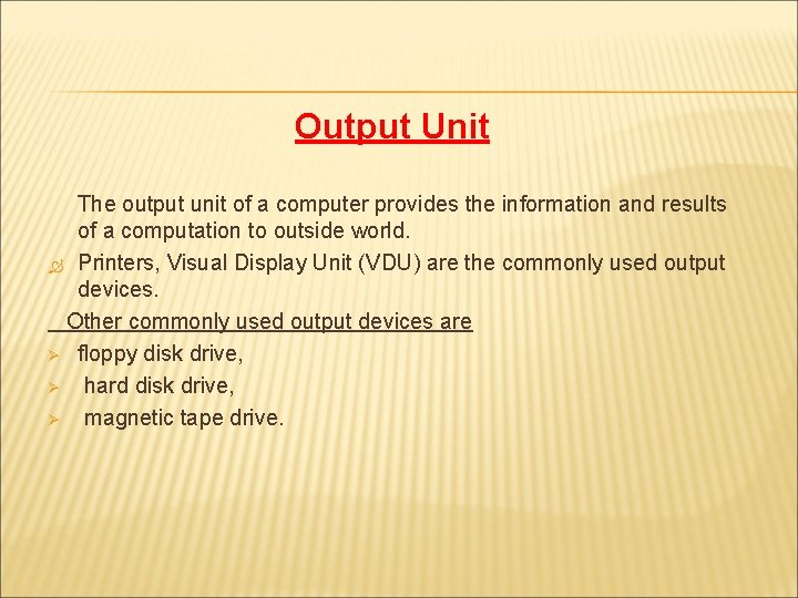 Output Unit The output unit of a computer provides the information and results of