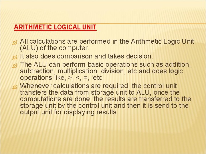ARITHMETIC LOGICAL UNIT All calculations are performed in the Arithmetic Logic Unit (ALU) of