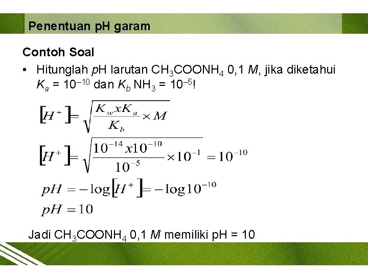 Penentuan p. H garam Contoh Soal • Hitunglah p. H larutan CH 3 COONH