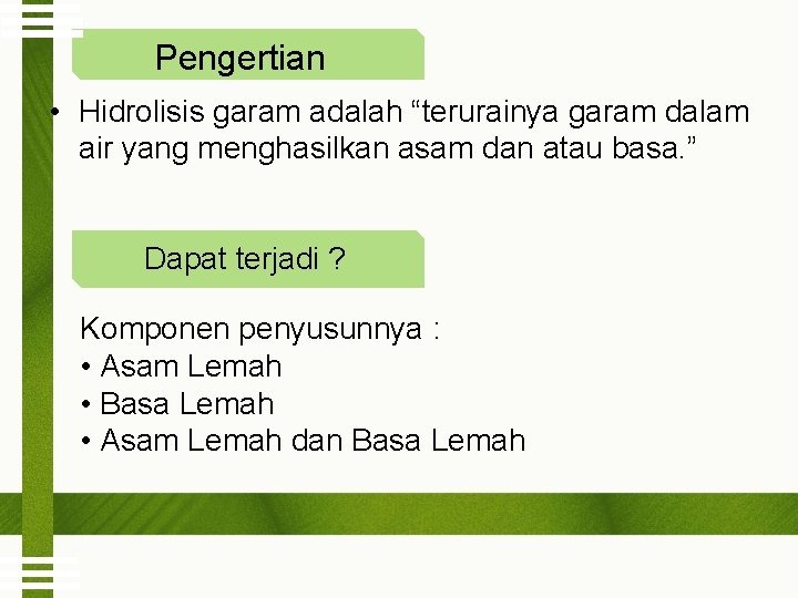 Pengertian • Hidrolisis garam adalah “terurainya garam dalam air yang menghasilkan asam dan atau