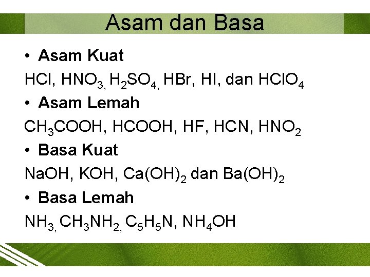 Asam dan Basa • Asam Kuat HCl, HNO 3, H 2 SO 4, HBr,