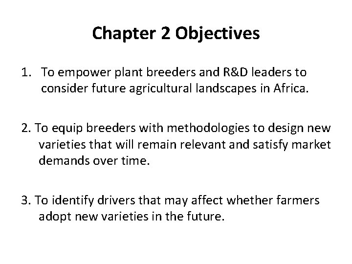 Chapter 2 Objectives 1. To empower plant breeders and R&D leaders to consider future