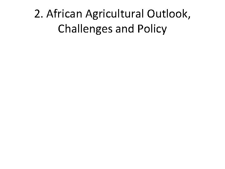 2. African Agricultural Outlook, Challenges and Policy 