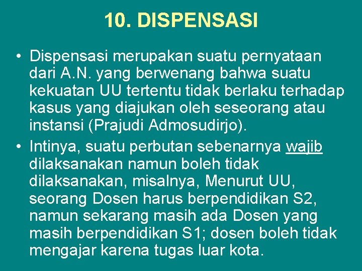 10. DISPENSASI • Dispensasi merupakan suatu pernyataan dari A. N. yang berwenang bahwa suatu