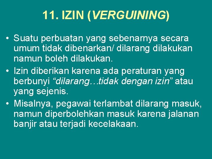 11. IZIN (VERGUINING) • Suatu perbuatan yang sebenarnya secara umum tidak dibenarkan/ dilarang dilakukan