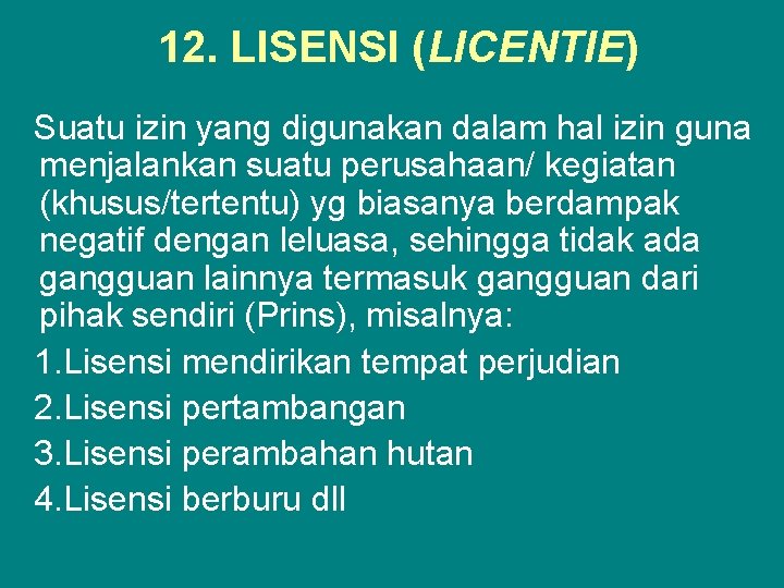 12. LISENSI (LICENTIE) Suatu izin yang digunakan dalam hal izin guna menjalankan suatu perusahaan/