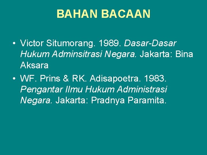 BAHAN BACAAN • Victor Situmorang. 1989. Dasar-Dasar Hukum Adminsitrasi Negara. Jakarta: Bina Aksara •