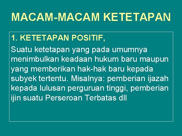 MACAM-MACAM KETETAPAN 1. KETETAPAN POSITIF, Suatu ketetapan yang pada umumnya menimbulkan keadaan hukum baru