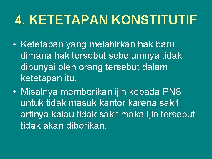 4. KETETAPAN KONSTITUTIF • Ketetapan yang melahirkan hak baru, dimana hak tersebut sebelumnya tidak