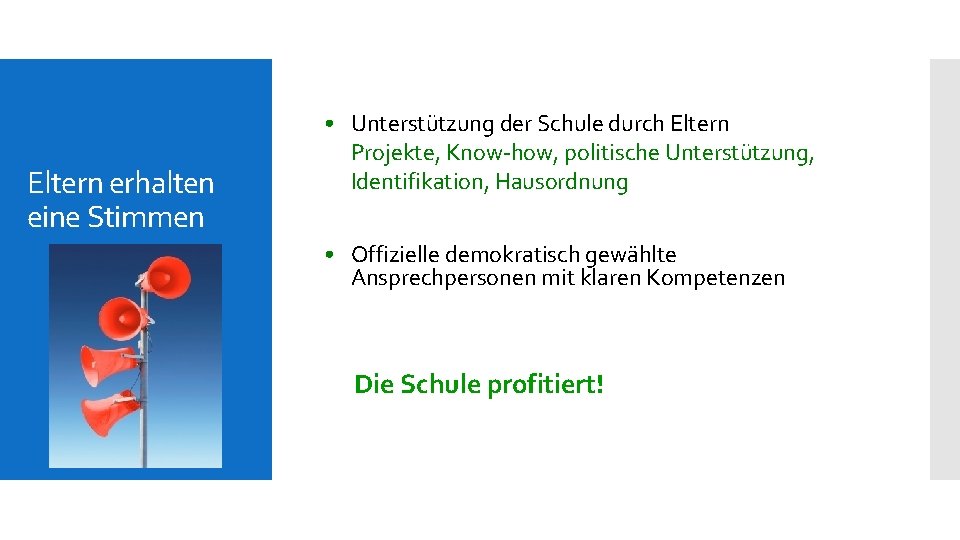 Eltern erhalten eine Stimmen • Unterstützung der Schule durch Eltern Projekte, Know-how, politische Unterstützung,