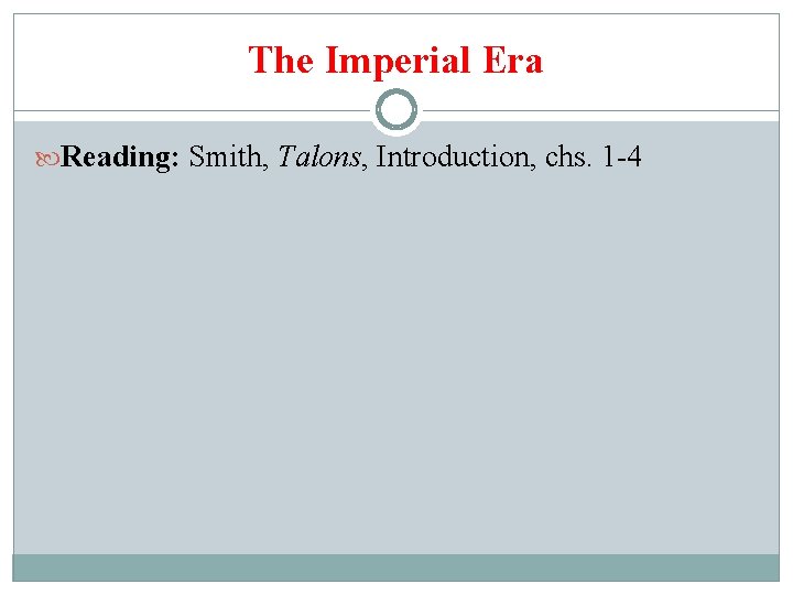 The Imperial Era Reading: Smith, Talons, Introduction, chs. 1 -4 