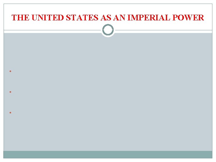 THE UNITED STATES AS AN IMPERIAL POWER Global Context: Great Powers, Grand Strategies, and