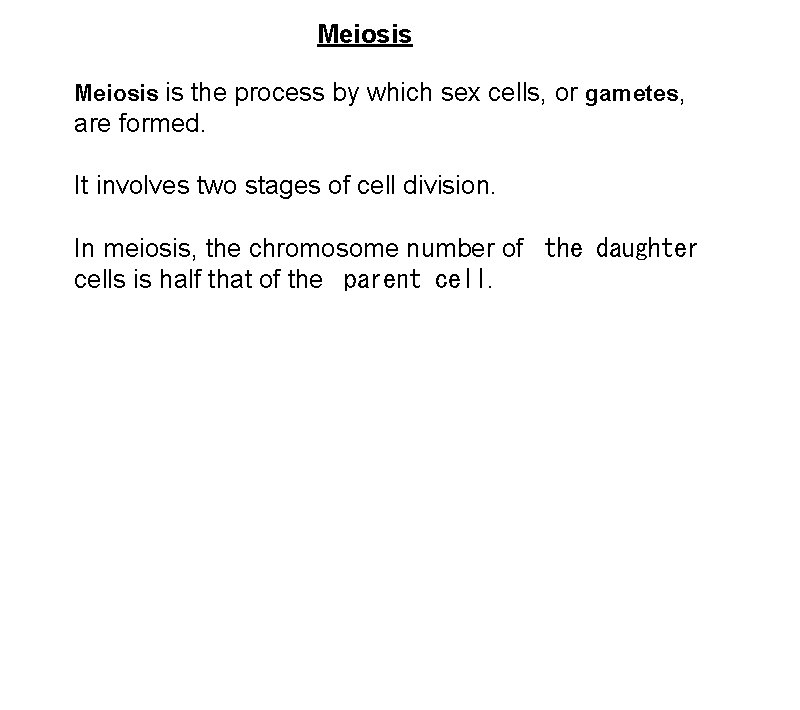 Meiosis is the process by which sex cells, or gametes, are formed. It involves