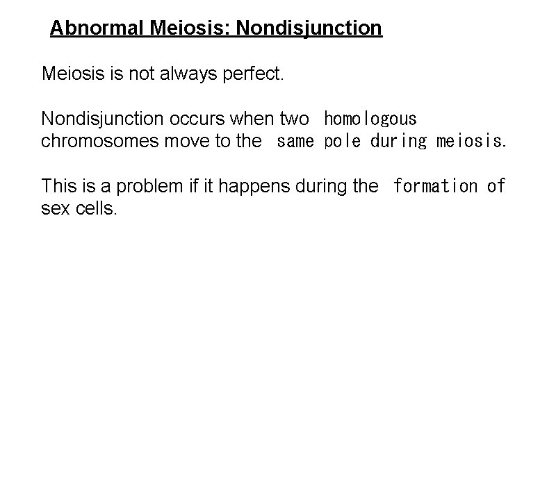 Abnormal Meiosis: Nondisjunction Meiosis is not always perfect. Nondisjunction occurs when two homologous chromosomes