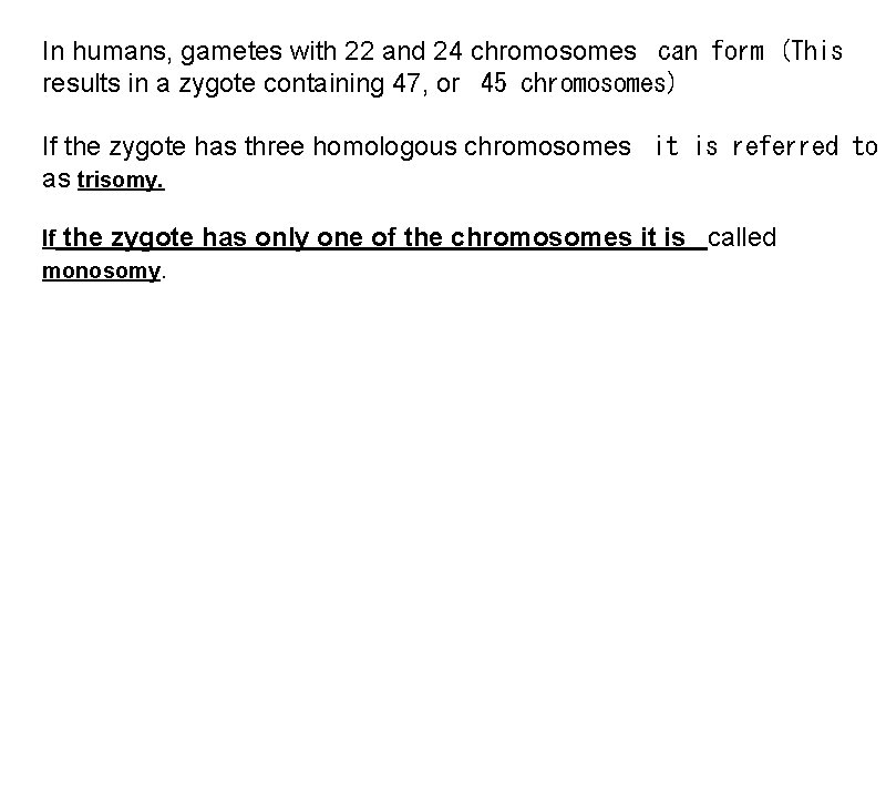 In humans, gametes with 22 and 24 chromosomes can form (This results in a
