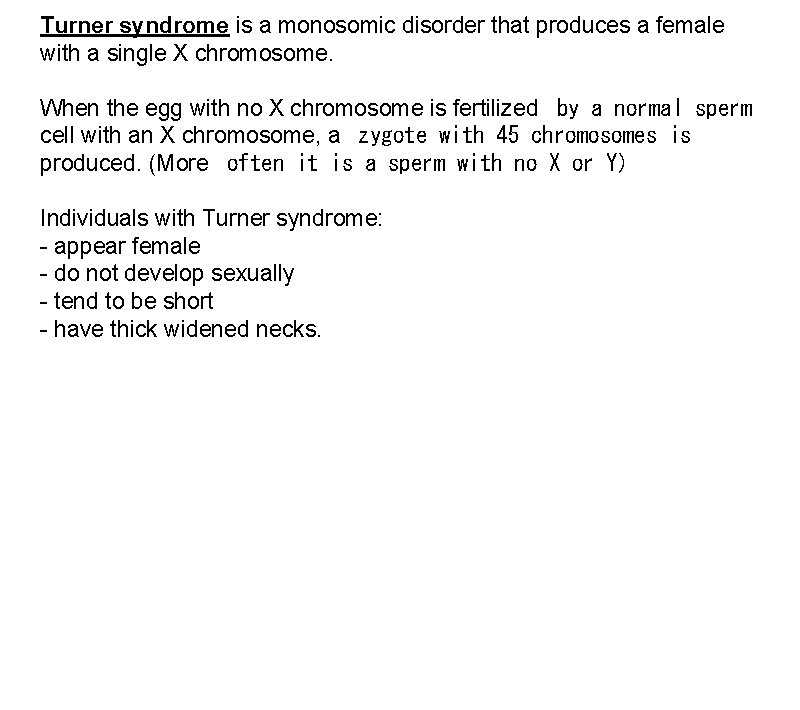 Turner syndrome is a monosomic disorder that produces a female with a single X