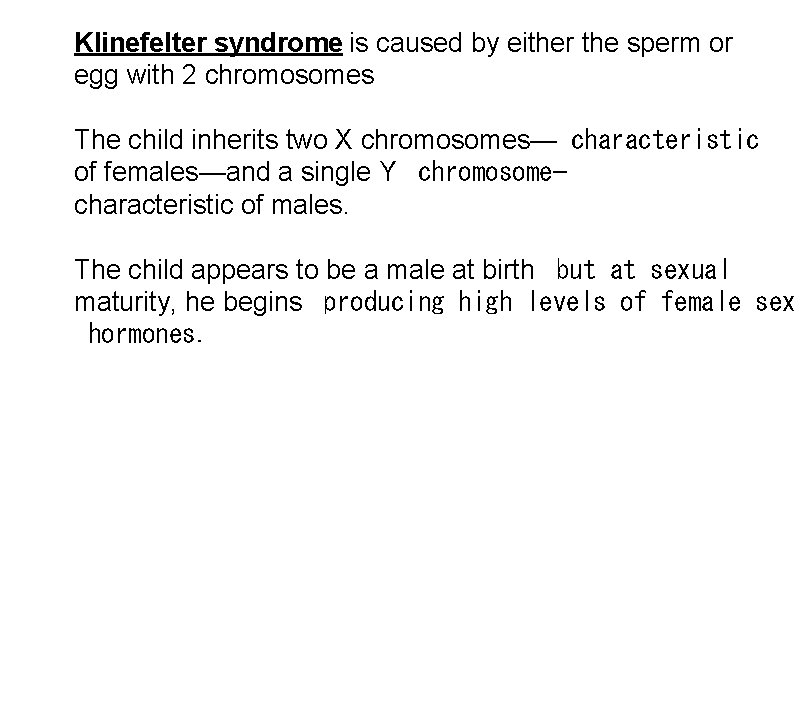Klinefelter syndrome is caused by either the sperm or egg with 2 chromosomes The
