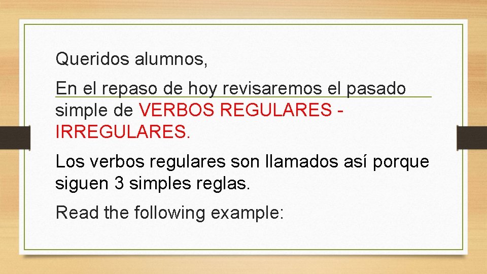 Queridos alumnos, En el repaso de hoy revisaremos el pasado simple de VERBOS REGULARES