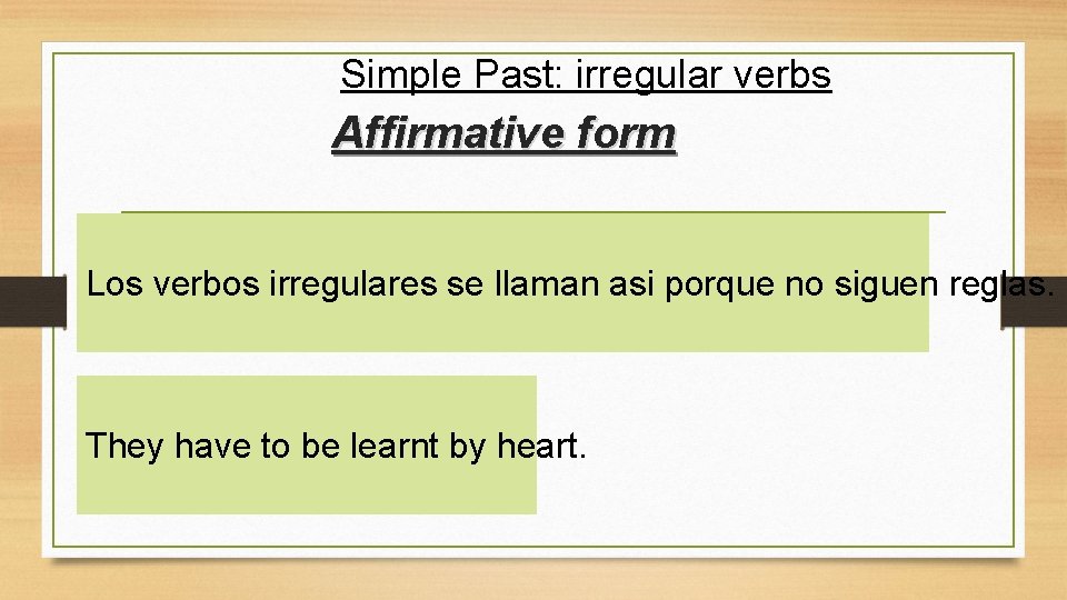 Simple Past: irregular verbs Affirmative form Los verbos irregulares se llaman asi porque no