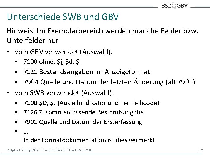 Unterschiede SWB und GBV Hinweis: Im Exemplarbereich werden manche Felder bzw. Unterfelder nur •