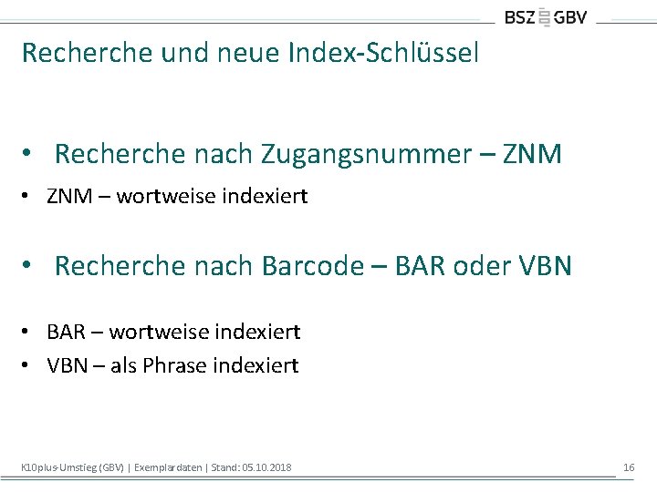 Recherche und neue Index-Schlüssel • Recherche nach Zugangsnummer – ZNM • ZNM – wortweise