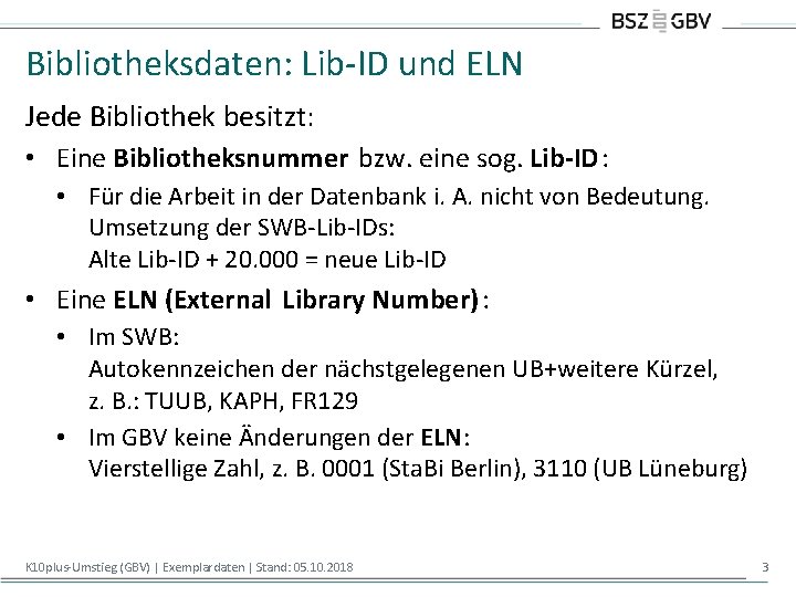 Bibliotheksdaten: Lib-ID und ELN Jede Bibliothek besitzt: • Eine Bibliotheksnummer bzw. eine sog. Lib-ID: