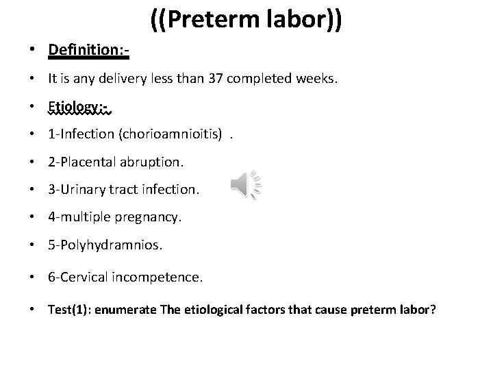 ((Preterm labor)) • Definition: • It is any delivery less than 37 completed weeks.