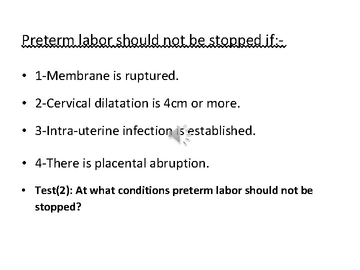 Preterm labor should not be stopped if: • 1 -Membrane is ruptured. • 2