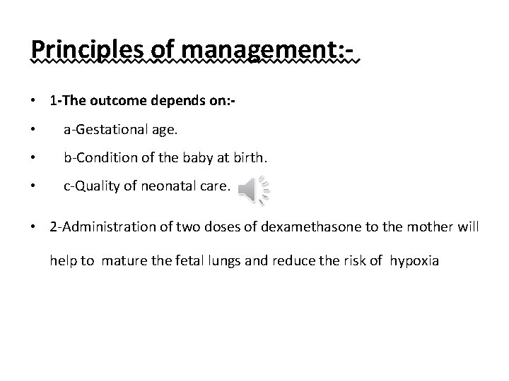 Principles of management: • 1 -The outcome depends on: • a-Gestational age. • b-Condition
