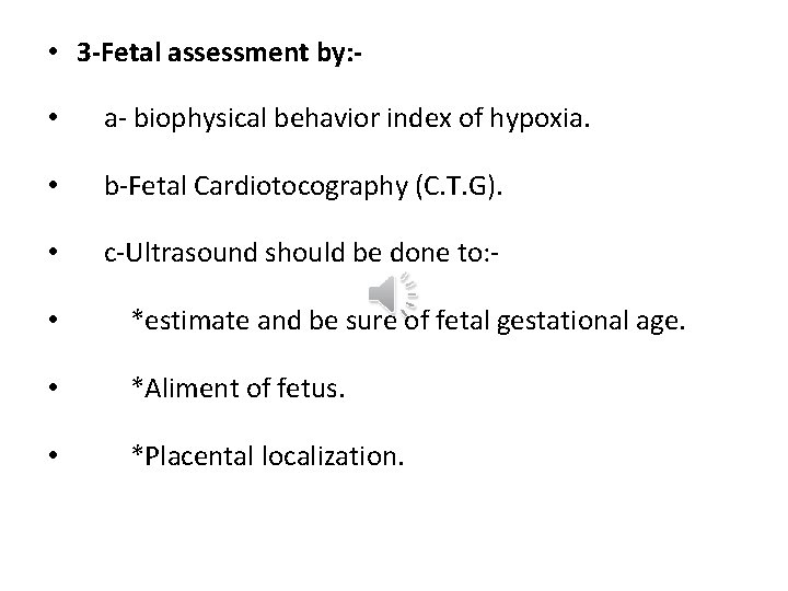  • 3 -Fetal assessment by: • a- biophysical behavior index of hypoxia. •