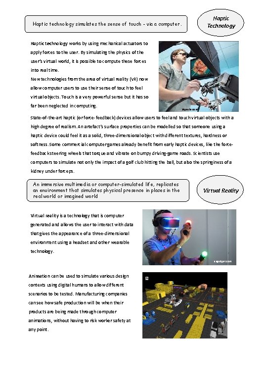 Haptic technology simulates the sense of touch - via a computer. Haptic Technology Haptic