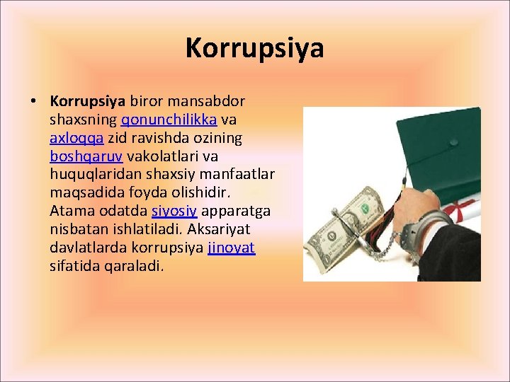 Korrupsiya • Korrupsiya biror mansabdor shaxsning qonunchilikka va axloqqa zid ravishda ozining boshqaruv vakolatlari