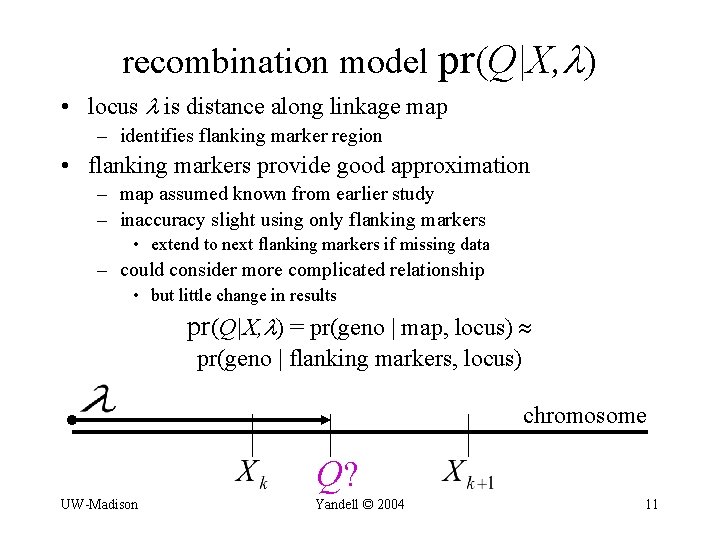 recombination model pr(Q|X, ) • locus is distance along linkage map – identifies flanking