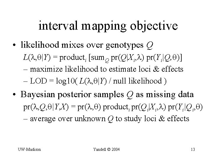 interval mapping objective • likelihood mixes over genotypes Q L( , |Y) = producti