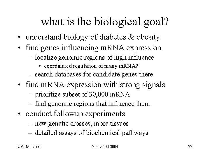 what is the biological goal? • understand biology of diabetes & obesity • find