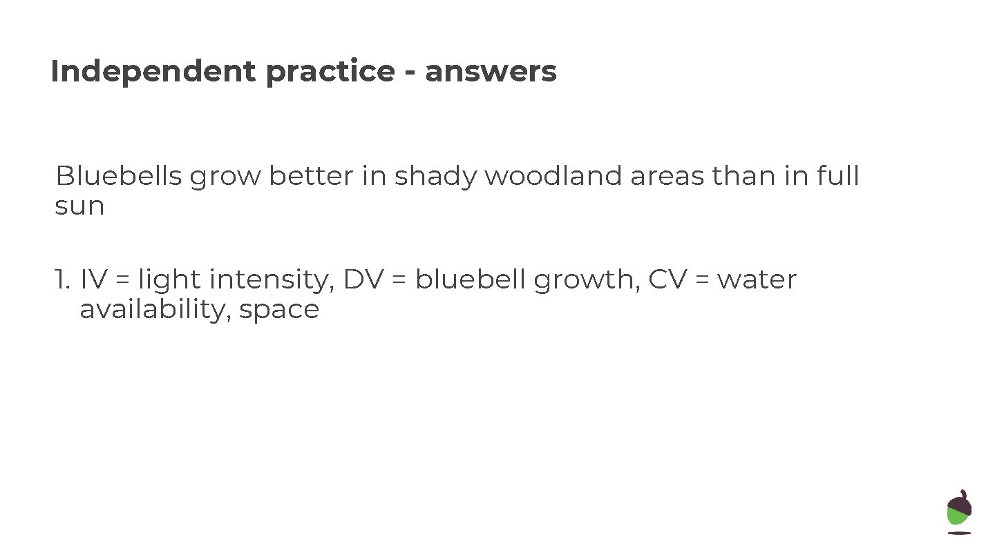 Independent practice - answers Bluebells grow better in shady woodland areas than in full